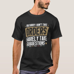 Sarcastic I Dont Take Orders I Barely Take Suggest T-Shirt