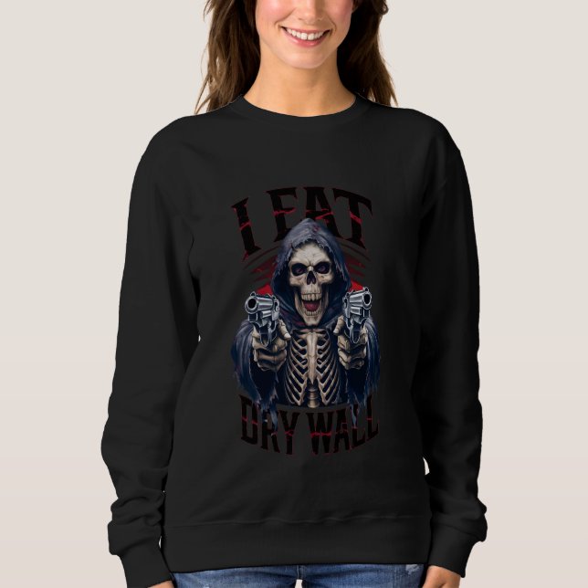 Sarcastic I Eat Drywall Cringe Hard Skeleton Funny Sweatshirt (Front)