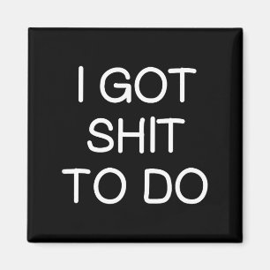 Sarcastic I Got To Do, Funny, Joke, Family Magnet