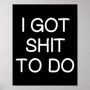 Sarcastic I Got To Do, Funny, Joke, Family Poster