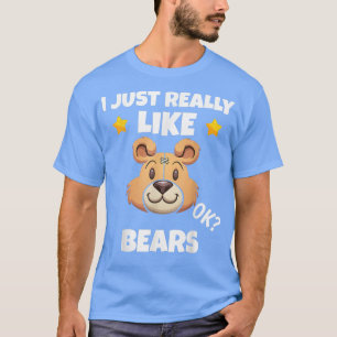 Sarcastic I Just Really Like Bears Addict Meme Lov T-Shirt