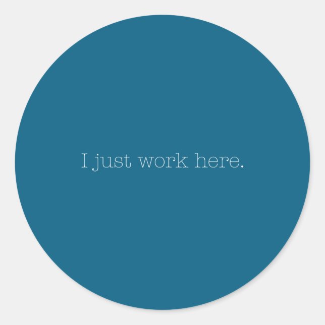 Sarcastic I Just Work Here Quote  Classic Round Sticker (Front)