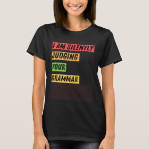Sarcastic I m Silently Correcting Your Grammar Mis T-Shirt