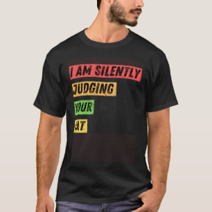 Sarcastic I m Silently Judging Your Cat  Quotes T-Shirt