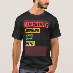 Sarcastic I m Silently Judging Your Outfit  Quotes T-Shirt