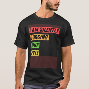 Sarcastic I m Silently Judging Your Style Quotes T-Shirt