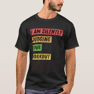 Sarcastic I m Silently Judging Your Workout  Quote T-Shirt