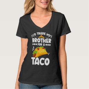 Sarcastic I'd Trade My Brother For A Taco Brother  T-Shirt