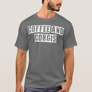 Sarcastic Idea Quotes Funny Coffee And Corgis T-Shirt