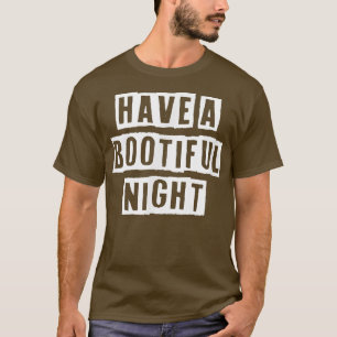 Sarcastic Idea Quotes Funny Have A Bootiful Night  T-Shirt