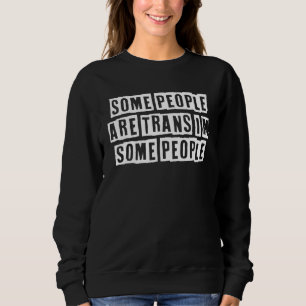 Sarcastic Idea Quotes Some People Are Trans I'm S Sweatshirt