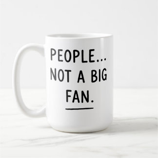 Sarcastic Introvert Mug – People? Not a Big Fan