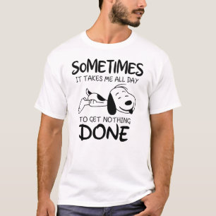 sarcastic, it takes me all day to get nothing done T-Shirt