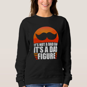 Sarcastic Its Not A Dad Bod Its A Father Figure Sa Sweatshirt