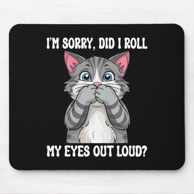 Sarcastic Kitten Did I Roll My Eyes Out Loud Cat L Mouse Pad (Front)