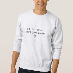 Sarcastic Late Arriver's Stylish Sweatshirt