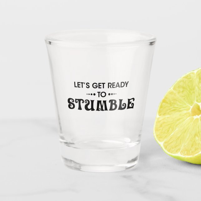 sarcastic Let's Get Ready To Stumble beer gift Shot Glass (Front)