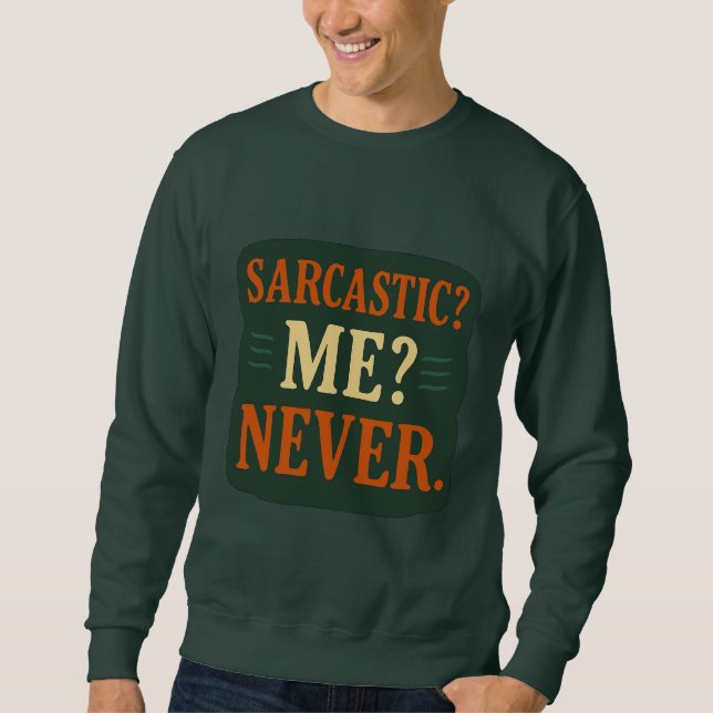 Sarcastic? Me? Never Funny Minimalist Quote Sweatshirt (Front)