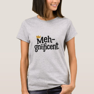 Sarcastic "Meh-gnificent" Shirt – Funny Tee