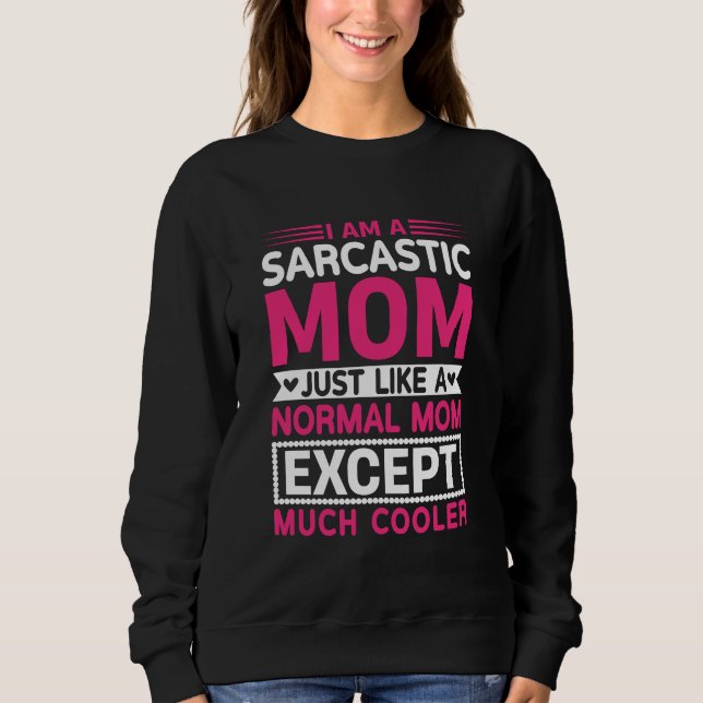 Sarcastic Mom Much Cooler Than Normal Mother's Day Sweatshirt (Front)