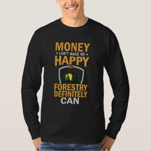 Sarcastic Money Can't Make-me-Happy But Forestry D T-Shirt
