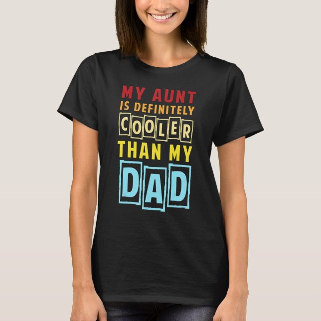 Sarcastic My Aunt Is Cooler Than My Dad Aunt Coole T-Shirt (Front)