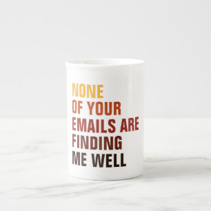 Sarcastic None Of Your Emails Find Me Humour Bone China Mug