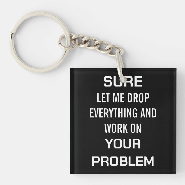 Sarcastic Office Humour Sure Let Me Drop Everythin Key Ring (Front)