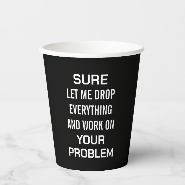 Sarcastic Office Humour Sure Let Me Drop Everythin Paper Cups (Front)