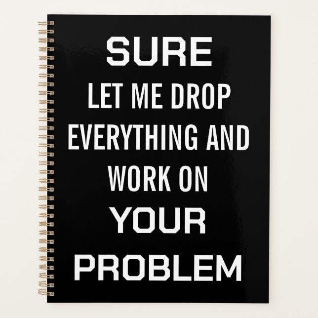 Sarcastic Office Humour Sure Let Me Drop Everythin Planner (Front)
