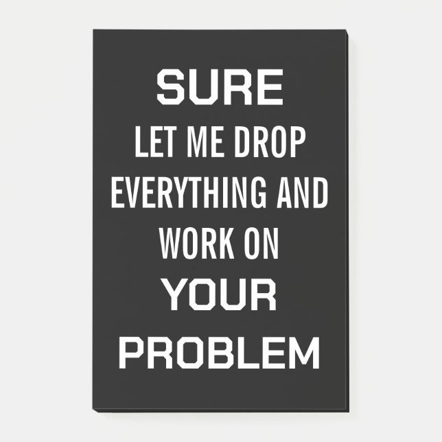 Sarcastic Office Humour Sure Let Me Drop Everythin Post-it Notes (Front)