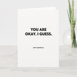 Sarcastic Okay Guess Valentine Card