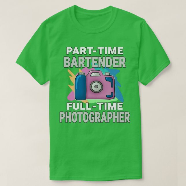 Sarcastic Parttime Bartender Fulltime Photographer T-Shirt (Design Front)