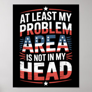 Sarcastic Patriotic Problem Area Quote Poster