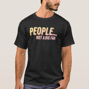 Sarcastic People Not a Big Fan Funny Introvert Say T-Shirt