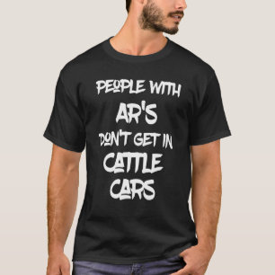 Sarcastic People With AR's Don't Get In Cattle Car T-Shirt