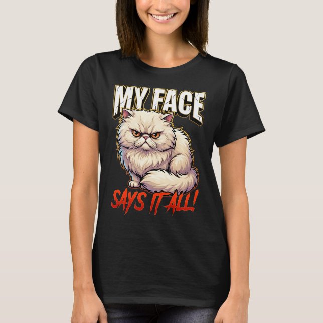 Sarcastic Persian Cat My Face Says It All T-Shirt (Front)