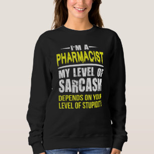 Sarcastic Pharmacist Sweatshirt