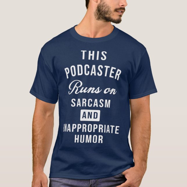 Sarcastic Podcaster Podcasting Writer Funny T-Shirt (Front)