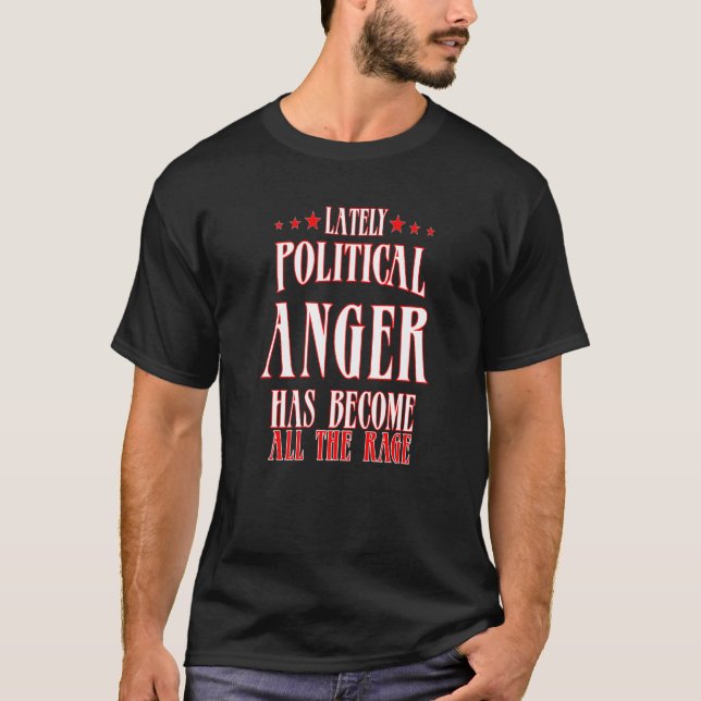 Sarcastic Political Humour Lately Political Anger  T-Shirt (Front)