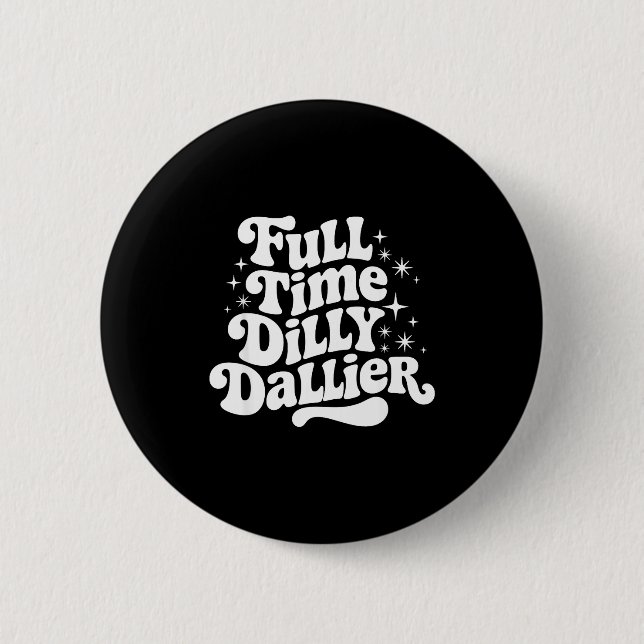 Sarcastic Quote Dilly Dally Saying Gift Silly Dill 6 Cm Round Badge (Front)