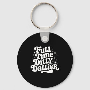 Sarcastic Quote Dilly Dally Saying Gift Silly Dill Key Ring