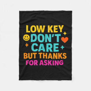 Sarcastic Quote, Low Key Dont Care But Thanks For Fleece Blanket