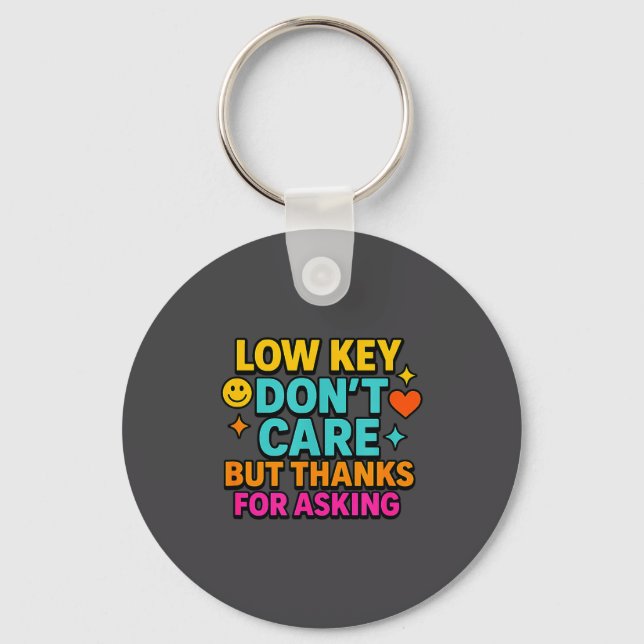Sarcastic Quote, Low Key Dont Care But Thanks For  Key Ring (Front)