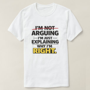 Sarcastic Quote "Not Arguing Just Explaining Right T-Shirt