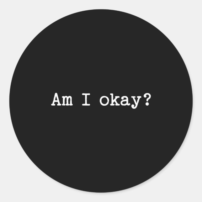Sarcastic Quote Saying Am I Okay Work Office Meme  Classic Round Sticker (Front)