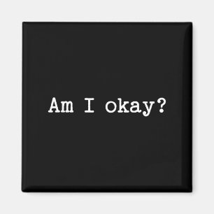 Sarcastic Quote Saying Am I Okay Work Office Meme  Magnet