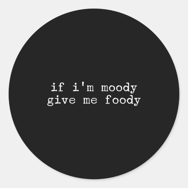 Sarcastic Quote Saying Gift If I'm Moody Give Me F Classic Round Sticker (Front)
