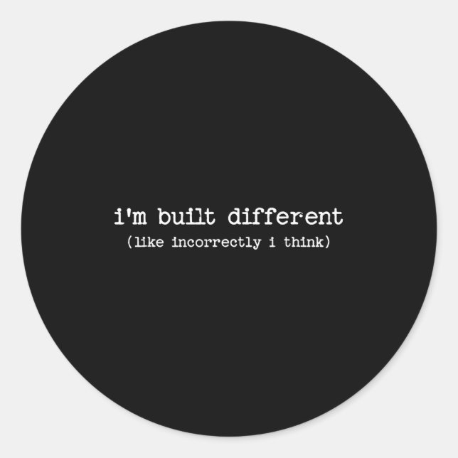 Sarcastic Quote Saying Gift I'm Built Different In Classic Round Sticker (Front)