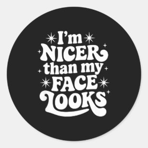 Sarcastic Quote Saying Gift I'm Nicer Than My Face Classic Round Sticker